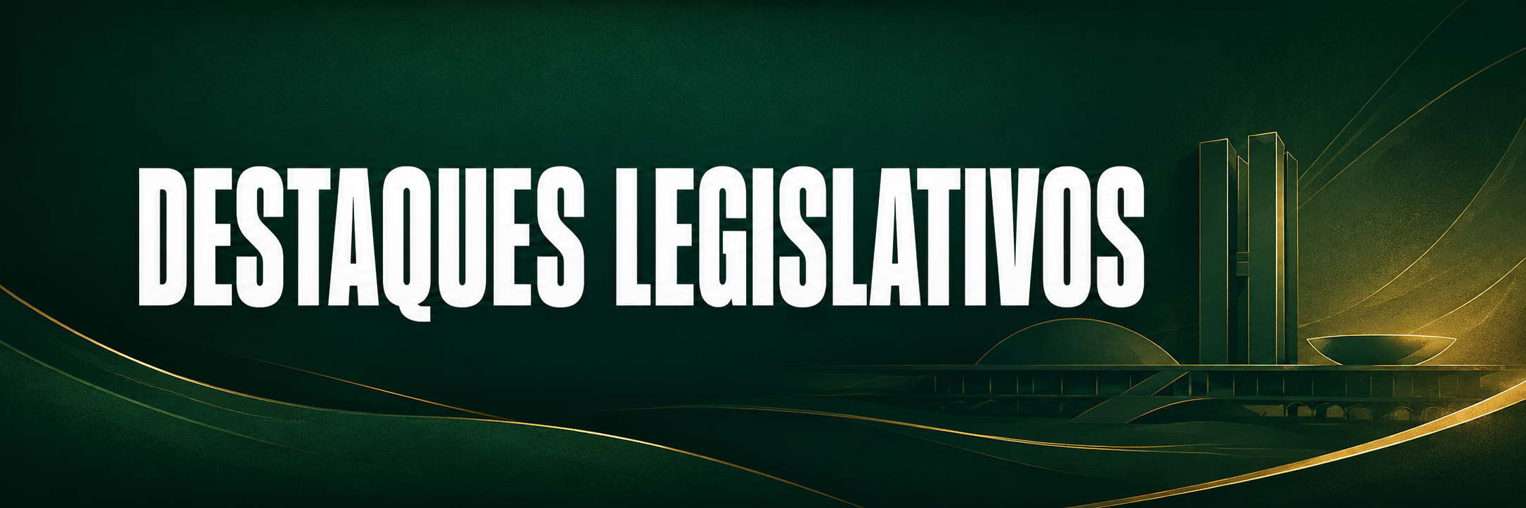 DESTAQUES LEGISLATIVOS